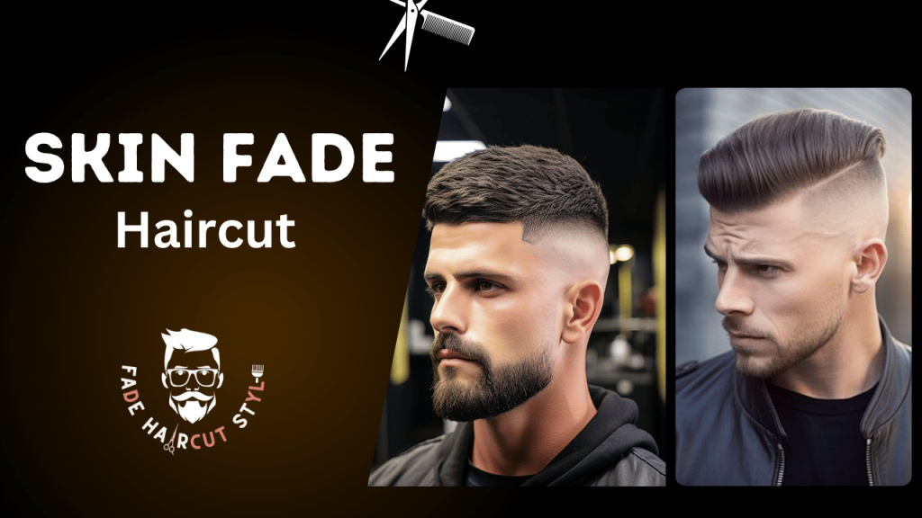 Skin fade haircut-Type of fade haircut