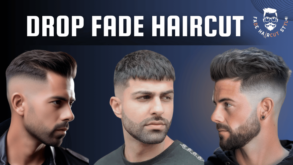 Drop fade haircut- Type of fade haircut